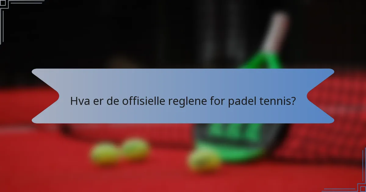 Hva er de offisielle reglene for padel tennis?