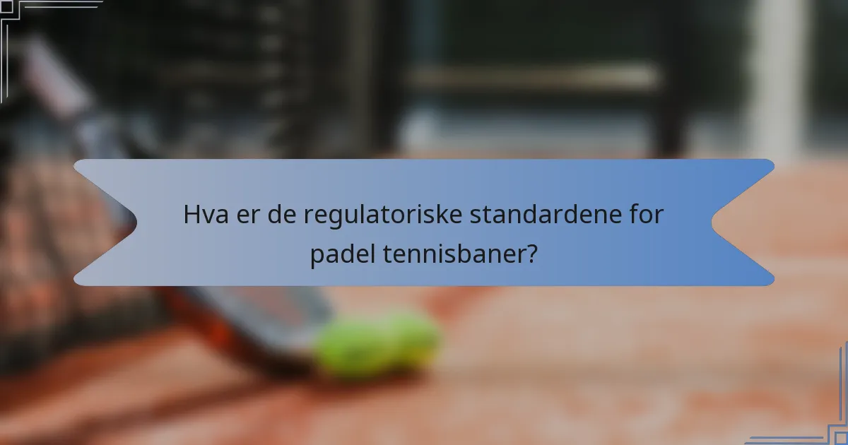 Hva er de regulatoriske standardene for padel tennisbaner?