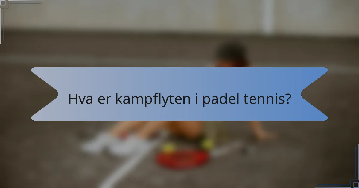 Hva er kampflyten i padel tennis?