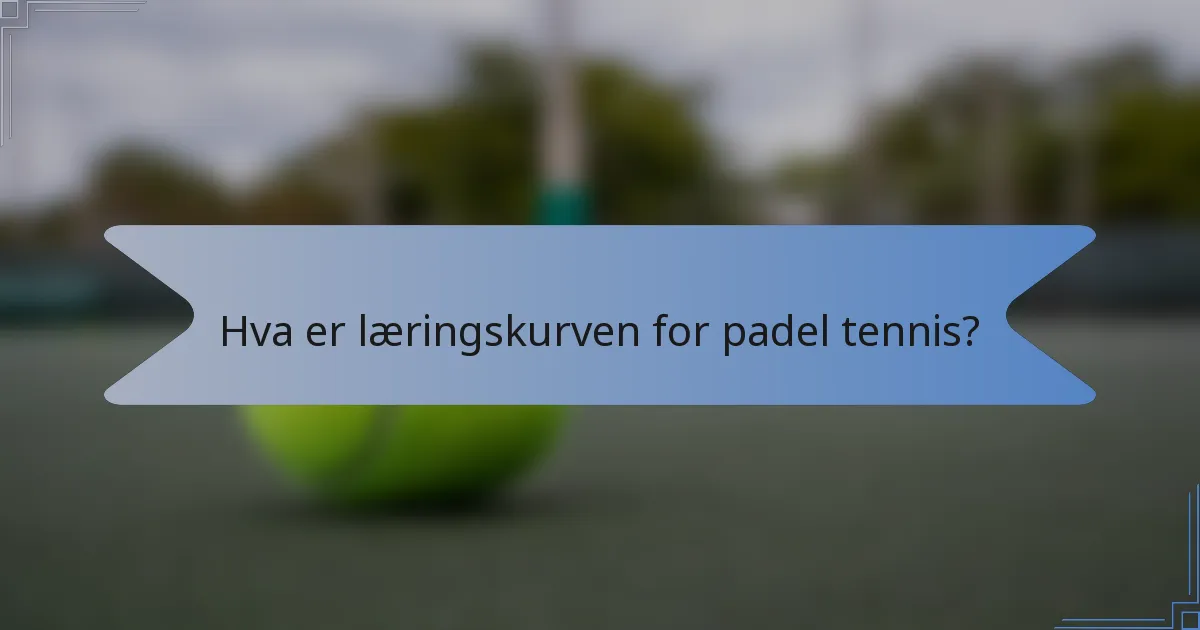 Hva er læringskurven for padel tennis?