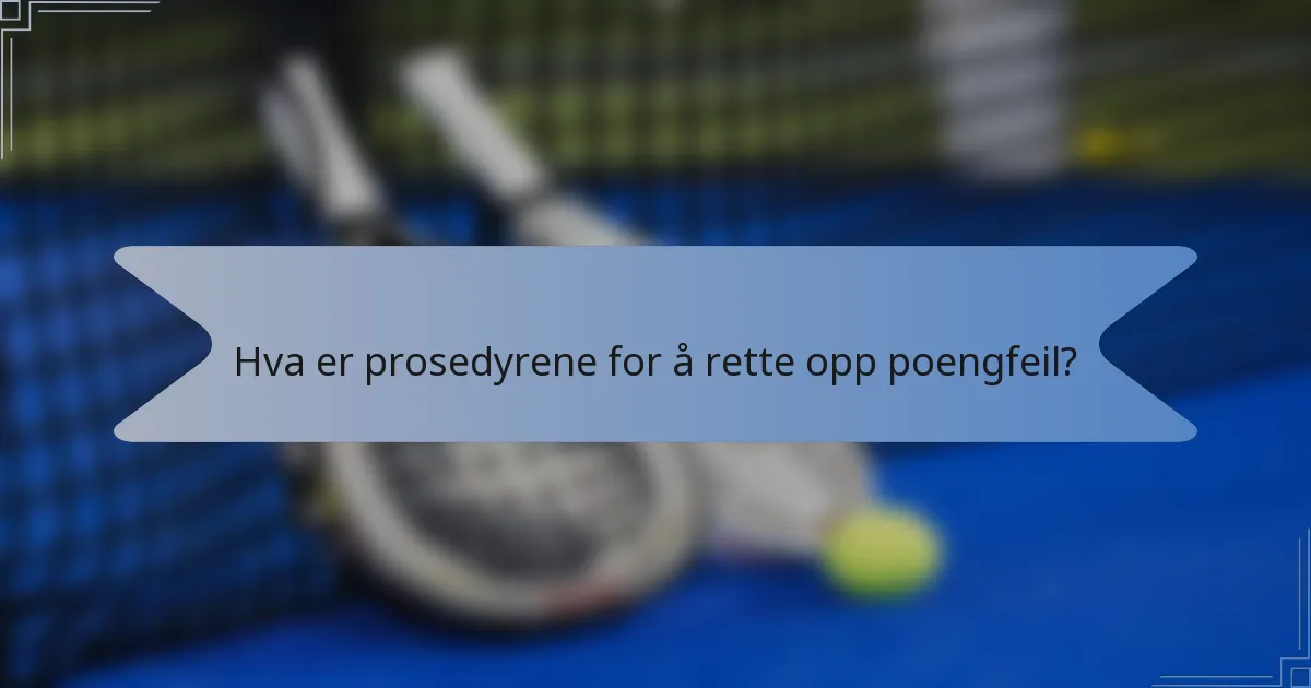 Hva er prosedyrene for å rette opp poengfeil?