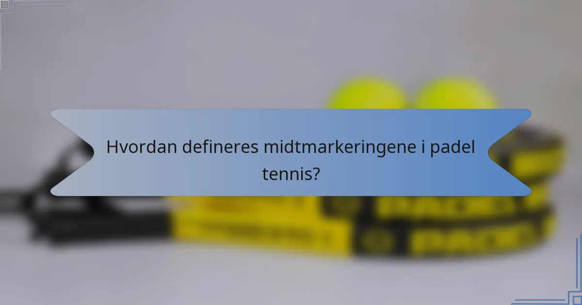 Hvordan defineres midtmarkeringene i padel tennis?