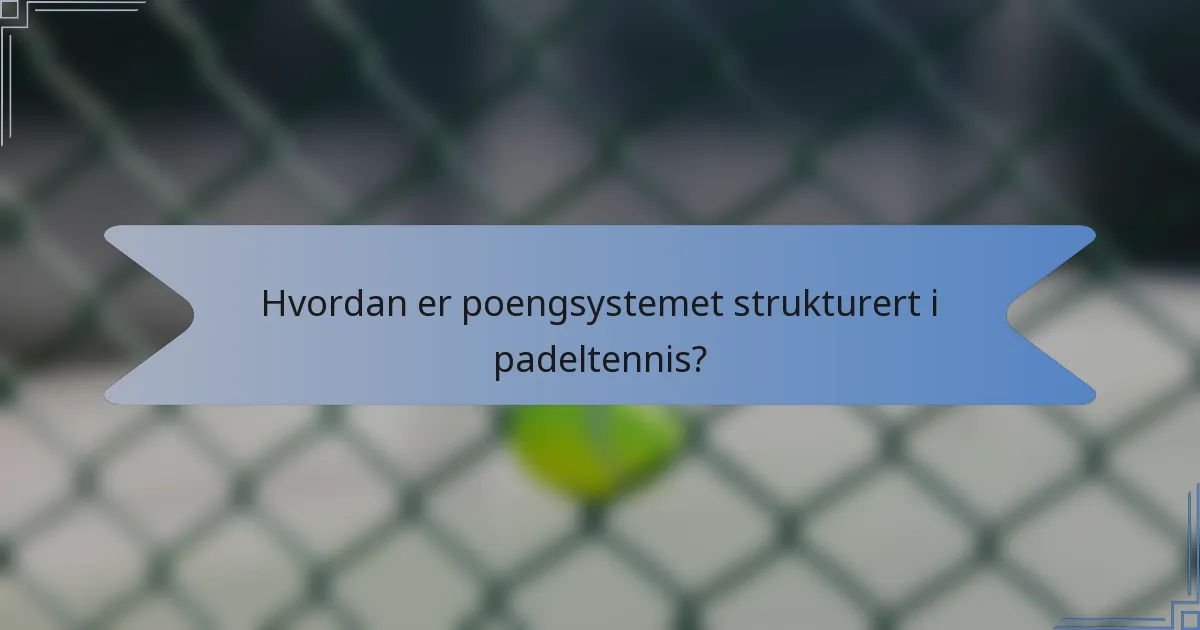 Hvordan er poengsystemet strukturert i padeltennis?
