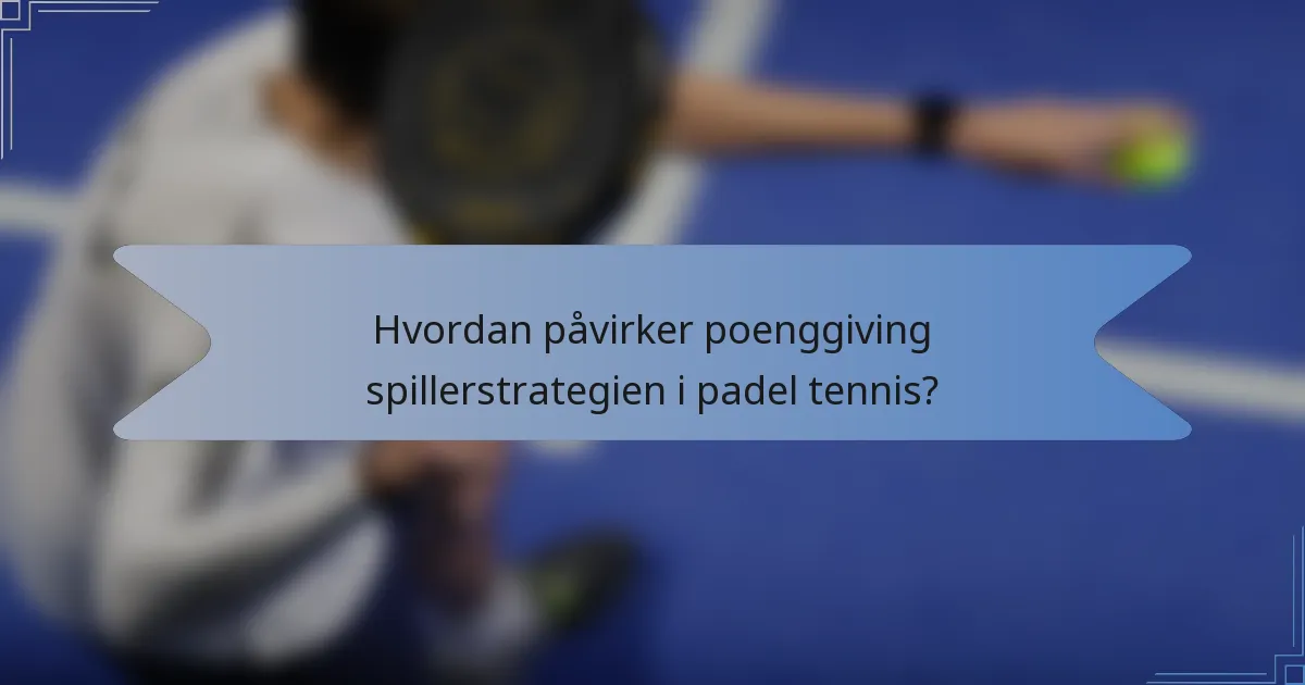 Hvordan påvirker poenggiving spillerstrategien i padel tennis?