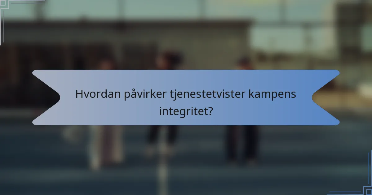 Hvordan påvirker tjenestetvister kampens integritet?