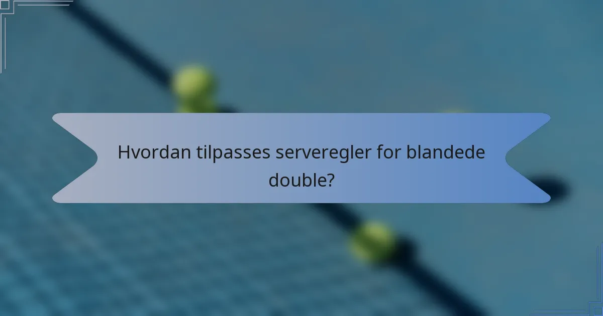 Hvordan tilpasses serveregler for blandede double?